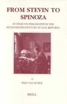 From Stevin to Spinoza: An Essay on Philosophy in the Seventeenth-Century Dutch Republic (Brill's Studies in Itellectual History)