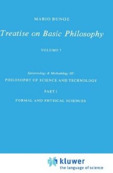 Treatise on Basic Philosophy: Epistemology and Methodology III: Philosophy of Science and Technology Part I: Formal and Physical Sciences Part II: Life Science, Social Science and Technology
