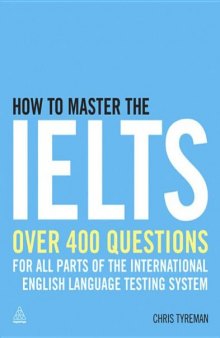 How to master the IELTS : over 400 practice questions for all parts of the International English Language Testing System