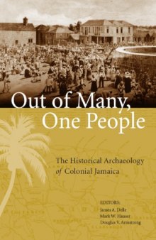 Out of Many, One People: The Historical Archaeology of Colonial Jamaica (Caribbean Archaeology and Ethnohistory)
