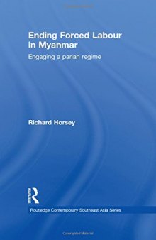 Ending Forced Labour in Myanmar: Engaging a Pariah Regime