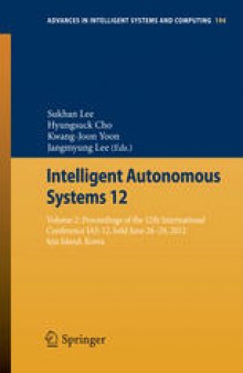 Intelligent Autonomous Systems 12: Volume 2 Proceedings of the 12th International Conference IAS-12, held June 26-29, 2012, Jeju Island, Korea