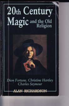 20th century magic and the old religion : Dion Fortune, Christine Hartley, Charles Seymour