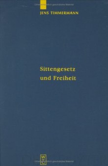 Sittengesetz und Freiheit: Untersuchungen zu Immanuel Kants Theorie des freien Willens