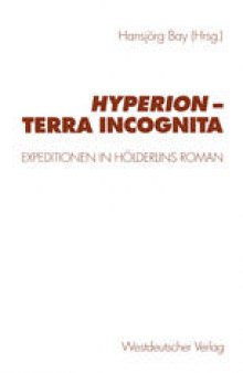 Hyperion — terra incognita: Expeditionen in Holderlins Roman