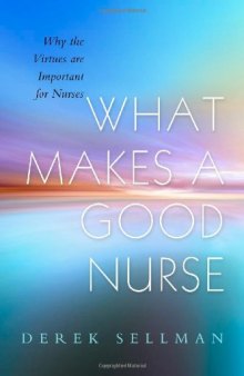 What Makes a Good Nurse: Why the Virtues Are Important for Nurses  