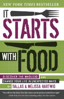 It Starts with Food: Discover the Whole30 and Change Your Life in Unexpected Ways