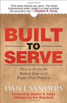 Built to Serve: How to Drive the Bottom Line with People-First Practices 
