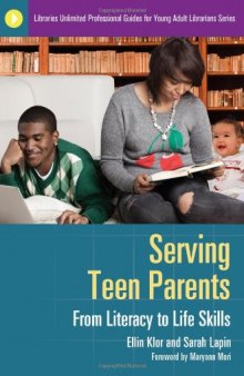 Serving Teen Parents: From Literacy to Life Skills (Libraries Unlimited Professional Guides for Young Adult Librarians)
