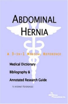 Abdominal Hernia: A Medical Dictionary, Bibliography, And Annotated Research Guide To Internet References