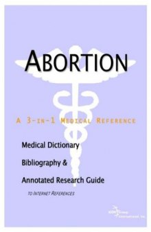 Abortion - A Medical Dictionary, Bibliography, and Annotated Research Guide to Internet References