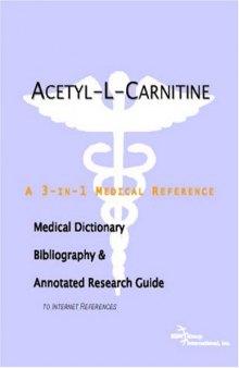 Acetyl-L-Carnitine - A Medical Dictionary, Bibliography, and Annotated Research Guide to Internet References