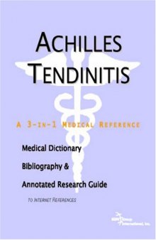 Achilles Tendinitis: A Medical Dictionary, Bibliography, And Annotated Research Guide To Internet References