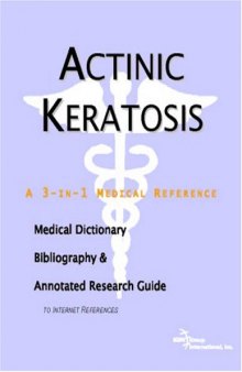 Actinic Keratosis: A Medical Dictionary, Bibliography, and Annotated Research Guide to Internet References