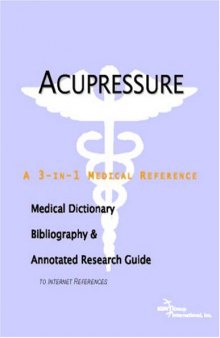 Acupressure - A Medical Dictionary, Bibliography, and Annotated Research Guide to Internet References