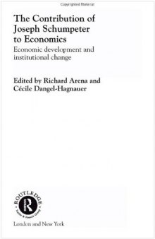 Contribution of Joseph A. Schumpeter to Economics (Routledge Studies in the History Ofeconomics, 43)