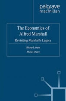 The Economics of Alfred Marshall: Revisiting Marshall’s Legacy