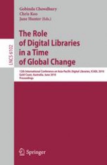 The Role of Digital Libraries in a Time of Global Change: 12th International Conference on Asia-Pacific Digital Libraries, ICADL 2010, Gold Coast, Australia, June 21-25, 2010. Proceedings
