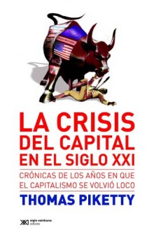 La crisis del capital en el siglo XXI: Crónicas de los años en que el capitalismo se volvió loco.