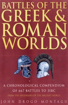 Battles of the Greek and Roman Worlds: A Chronological Compendium of 667 Battles to 31BC, from the Historians of the Ancient World  