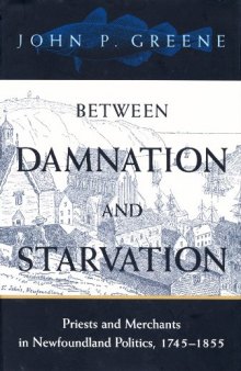 Between Damnation and Starvation: Priests and Merchants in Newfoundland Politics, 1745-1855