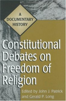 Constitutional Debates on Freedom of Religion: A Documentary History (Primary Documents in American History and Contemporary Issues)
