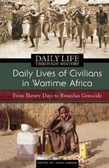 Daily Lives of Civilians in Wartime Africa: From Slavery Days to Rwandan Genocide (The Greenwood Press Daily Life Through History Series)