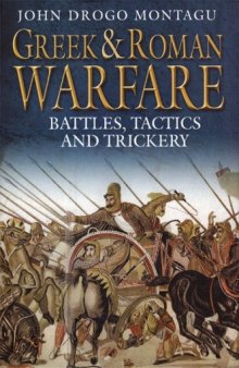 Greek and Roman Warfare: Battles, Tactics, and Trickery