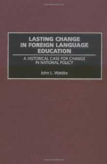 Lasting Change in Foreign Language Education: A Historical Case for Change in National Policy (Contemporary Language Education)