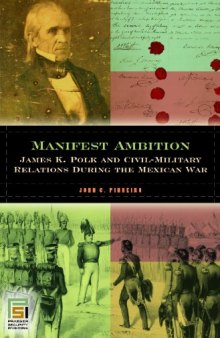 Manifest ambition: James K. Polk and civil-military relations during the Mexican War