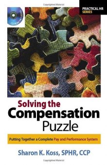 Solving the Compensation Puzzle: Putting Together a Complete Pay and Performance System (Practical Hr Series)