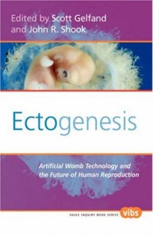 Ectogenesis: Artificial Womb Technology and the Future of Human Reproduction (Value Inquiry Book Series 184)
