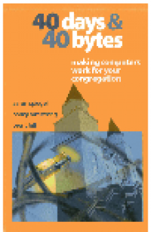40 Days and 40 Bytes. Making Computers Work for Your Congregation