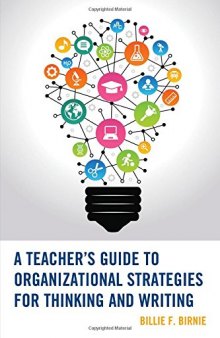 A Teacher's Guide to Organizational Strategies for Thinking and Writing