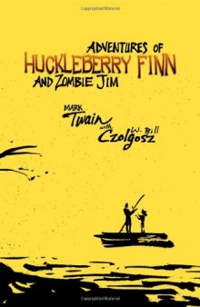 Adventures of Huckleberry Finn and Zombie Jim: Mark Twain's Classic with Crazy Zombie Goodness
