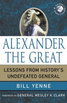 Alexander the Great: Lessons from History's Undefeated General (World Generals)