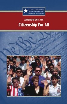 Amendment XIV Citizenship For All (Constitutional Amendments: Beyond the Bill of Rights)