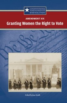 Amendment XIX Granting Women the Right to Vote (Constitutional Amendments Beyond the Bill of Rights)