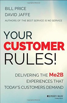 Your Customer Rules!: Delivering the Me2B Experiences That Todays Customers Demand