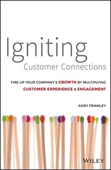 Igniting Customer Connections: Fire Up Your Company's Growth By Multiplying Customer Experience & Engagement