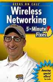 Geeks on call wireless networking : 5-minute fixes