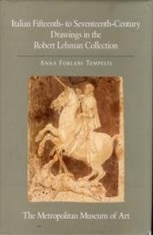 Italian Fifteen to Seventeenth Century Drawings in the Robert Lehman Collection