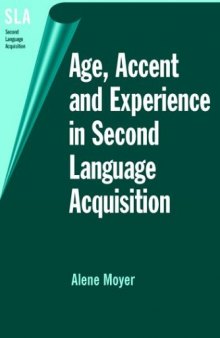 Age, Accent and Experience in Second Language Acquisition: An Integrated Approach to Critical Period Inquiry (Second Language Acquisition (Buffalo, N.Y.), 7.)