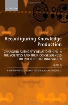 Reconfiguring Knowledge Production: Changing Authority Relationships in the Sciences and their Consequences for Intellectual Innovation