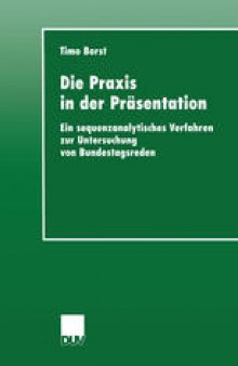 Die Praxis in der Präsentation: Ein sequenzanalytisches Verfahren zur Untersuchung von Bundestagsreden