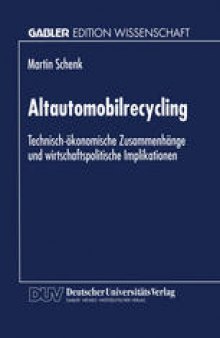 Altautomobilrecycling: Technisch-ökonomische Zusammenhänge und wirtschaftspolitische Implikationen