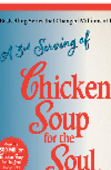 3rd Serving of Chicken Soup for the Soul. More Stories to Open the Heart and Rekindle the Spirit