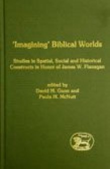 'Imagining' Biblical Worlds: Studies in Spatial, Social and Historical Constructs in Honour of James W. Flanagan (JSOT Supplement)