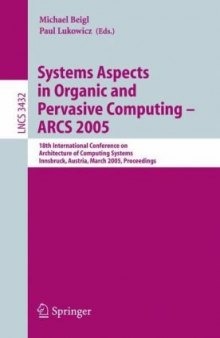 Systems Aspects in Organic and Pervasive Computing - ARCS 2005: 18th International Conference on Architecture of Computing Systems, Innsbruck, Austria, March 14-17, 2005. Proceedings