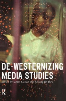 De-Westernizing Media Studies (Communication and Society)
